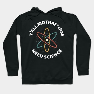 funny saying vintage y'all mothaf*chas need science Hoodie